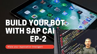 Build your BOT with SAP CAI -EP-2 | SAP Chatbot | SAP CAI | How to build a bot