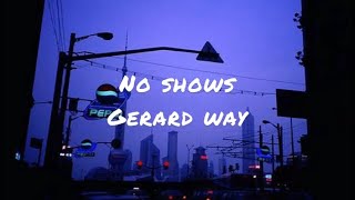 No shows by Gerard way (lyrics)