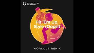 Hit 'Em Up Style (Oops!) Extended Workout Remix by Power Music Workout
