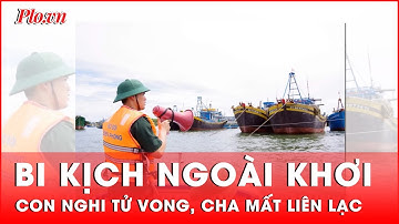 Ra khơi câu cá, hai cha con mất liên lạc trên biển Bình Thuận | Tin nhanh