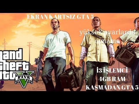 EKRAN KARTSIZ GTA 5 OYNAMA(YÜKSEK AYARLARDA)-İ3 İŞLEMCİ 4 GB RAMLE