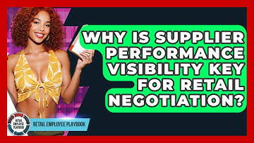 Why Is Supplier Performance Visibility Key For Retail Negotiation? - Retail Employee Playbook