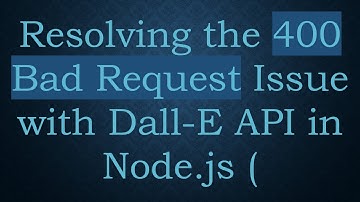 Resolving the 400 Bad Request Issue with Dall-E API in Node.js (