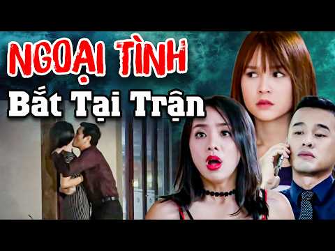 NGOẠI TÌNH BẮT TẠI TRẬN | Phim Việt Nam Hay Đặc Sắc Hot Nhất 2026 | Phim Việt Nam Hay