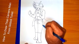 สอนวาดรูปไททันคาเมร่าแมน How To Draw Titan Camera Man From Skibidi Toilet