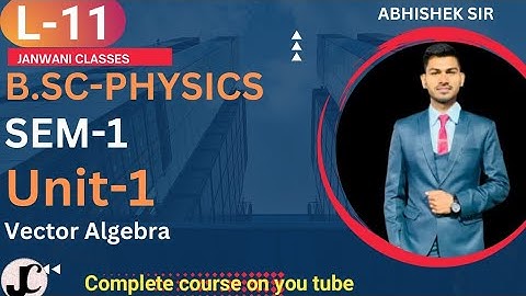 B.Sc 1st sem Physics || Unit-1 Vector Algebra || By Abhishek Bhardwaj sir ✍️✍️