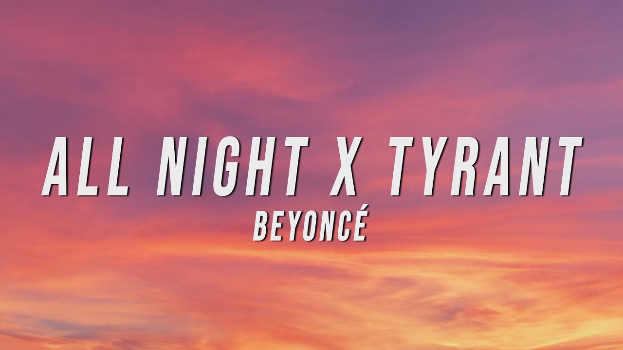 Beyoncé - All Night X Tyrant (TikTok Mashup)