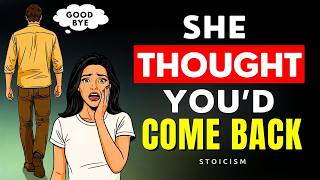 DISAPPEAR Like You Never Existed — She’ll Regret Losing You Forever | Stoicism