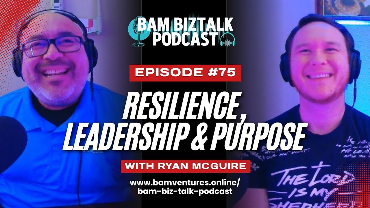 #75 Resilience, Leadership & Purpose | Ryan McGuire on Business & Faith | BAM BizTalk