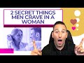 2 Secret Things Men Crave In A Woman