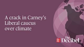 A crack in Carney’s Liberal caucus over climate