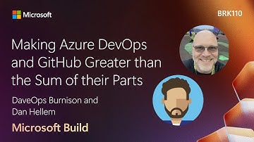 Making Azure DevOps and GitHub Greater than the Sum of their Parts | BRK110