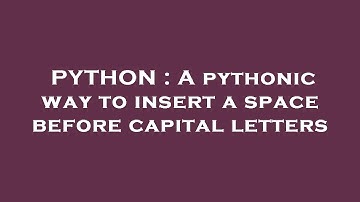 PYTHON : A pythonic way to insert a space before capital letters
