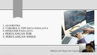 Algoritma, variabel, tipe data, operator, looping for, dan looping while pada java