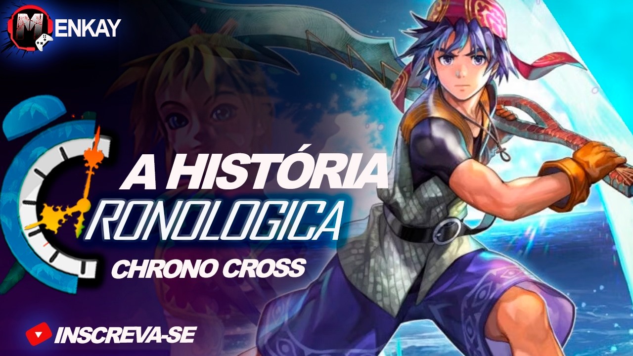 A SAGA HISTÓRICA DE CHRONO CROSS LINHA ORIGINAL - Menkay