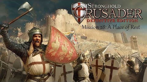 Stronghold: Crusader Definitive Edition – Mission 28 “A Place of Rest” Desert Strategy & Quick Win