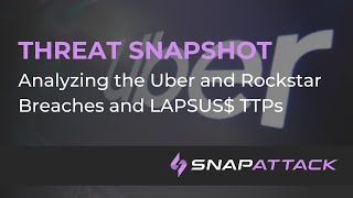 Analyzing the Uber and Rockstar Games Breaches and LAPSUS$ TTPs | Threat SnapShot