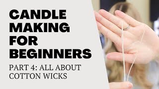 Candle Making For Beginners Series | Part Four: All About Cotton Wicks