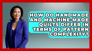How Do Handmade And Machine-made Quilts Differ In Terms Of Pattern Complexity?