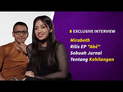 Exclusive Interview : Cerita Mirabeth Tentang Kehilangan, Bikin Lagu Bareng Keluarga, dan EP "Abe"