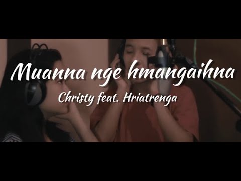 Christy ft Hriatrenga   Muanna nge hmangaihna Official Music Video