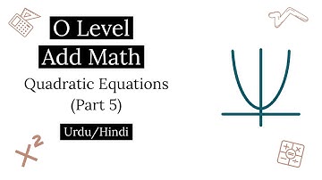 O level (IGCSE/GCSE) Add Math - Quadratic Expressions and Equations (Part 5) - Urdu/Hindi