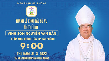 🔴 Thánh lễ khởi đầu sứ vụ của Đức Cha Vinh Sơn  tại nhà thờ Chính tòa HP,  9g00, thứ Năm, 31/3/2022