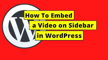 How To Embed a Video in WordPress Sidebar