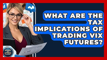 What Are The Tax Implications Of Trading VIX Futures? - Stock and Options Playbook