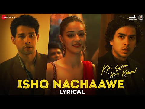 Ishq Nachaawe - Kho Gaye Hum Kahan | Siddhant, Ananya, Adarsh| Rashmeet K, Karan K, Yashraj| Lyrical