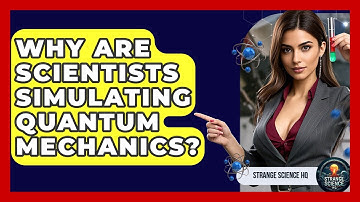 Why Are Scientists Simulating Quantum Mechanics? - Strange Science HQ