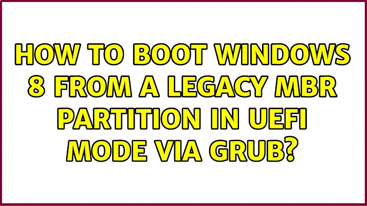 Ubuntu: How to boot Windows 8 from a legacy MBR partition in UEFI mode via GRUB?