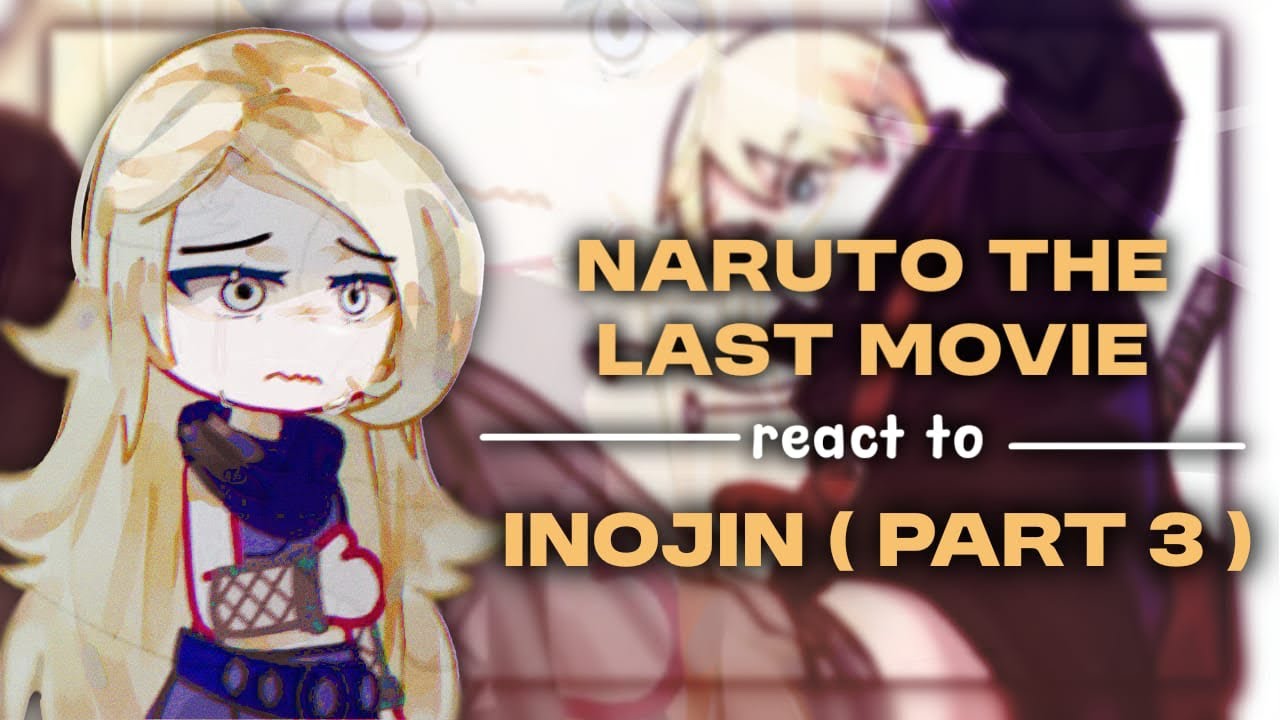 | Naruto The Last Movie React To Inojin|Future kids|Inosai|Part 3/?|My Au|Sad end|🇬🇧🇮🇩🇷🇺🇪🇸🇧🇷