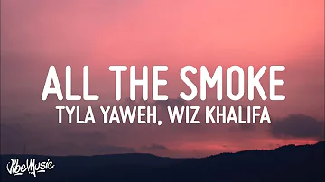 Tyla Yaweh - All The Smoke (Lyrics) feat. Gunna & Wiz Khalifa