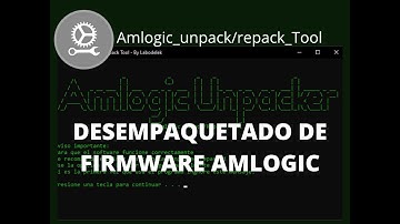DESEMPAQUETADO DE FIRMWARE AMLOGIC