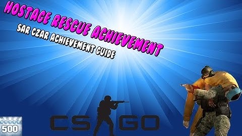 CSGO How to get SAR Czar (Rescue 500 hostages) EASY