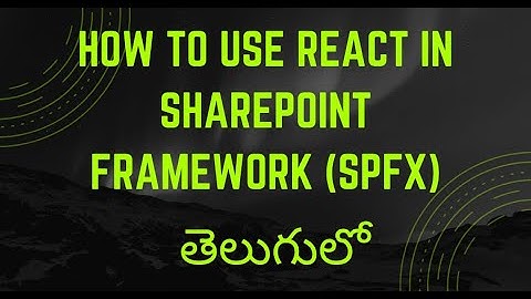 How to use React in SharePoint Framework (SPFX) explained in telugu