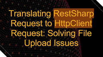 Translating RestSharp Request to HttpClient Request: Solving File Upload Issues