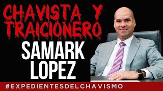 SAMARK LÓPEZ: CHAVISTA Y TRAICIONERO |  EXPEDIENTES DEL CHAVISMO #pastillasdememoria