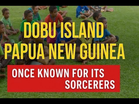 The Sorcerer Island of Papua New Guinea | Dobu History & Cultural Show ...