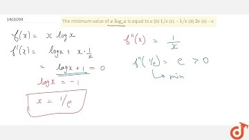 The minimum value of x\ (log)_e x is equal to e (b) 1//e (c) -1//e (d) 2e (e)  e | 12 | MAXIMA A...