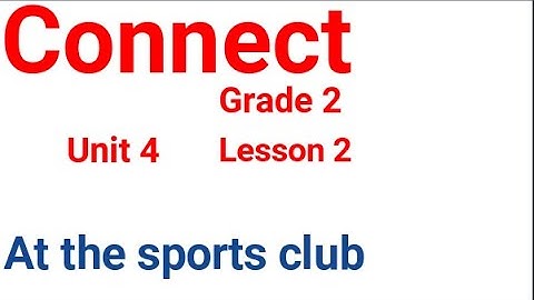 كونكت تانية ابتدائي الوحدة الرابعة الدرس الثاني (في النادي الرياضي )