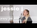 Jessie J - R.O.S.E easy on me (realisations) | Cover by anna