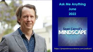 Mindscape Ask Me Anything, Sean Carroll | June 2022