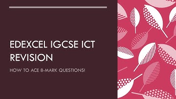 Edexcel iGCSE ICT - how to answer 8 mark questions