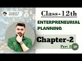 Part 2 | Entrepreneurial Planning Explained | Business Activities &amp; Startup Process |Class 12| Ch 2
