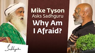 Mike Tyson Asks Sadhguru: Why Am I Afraid?