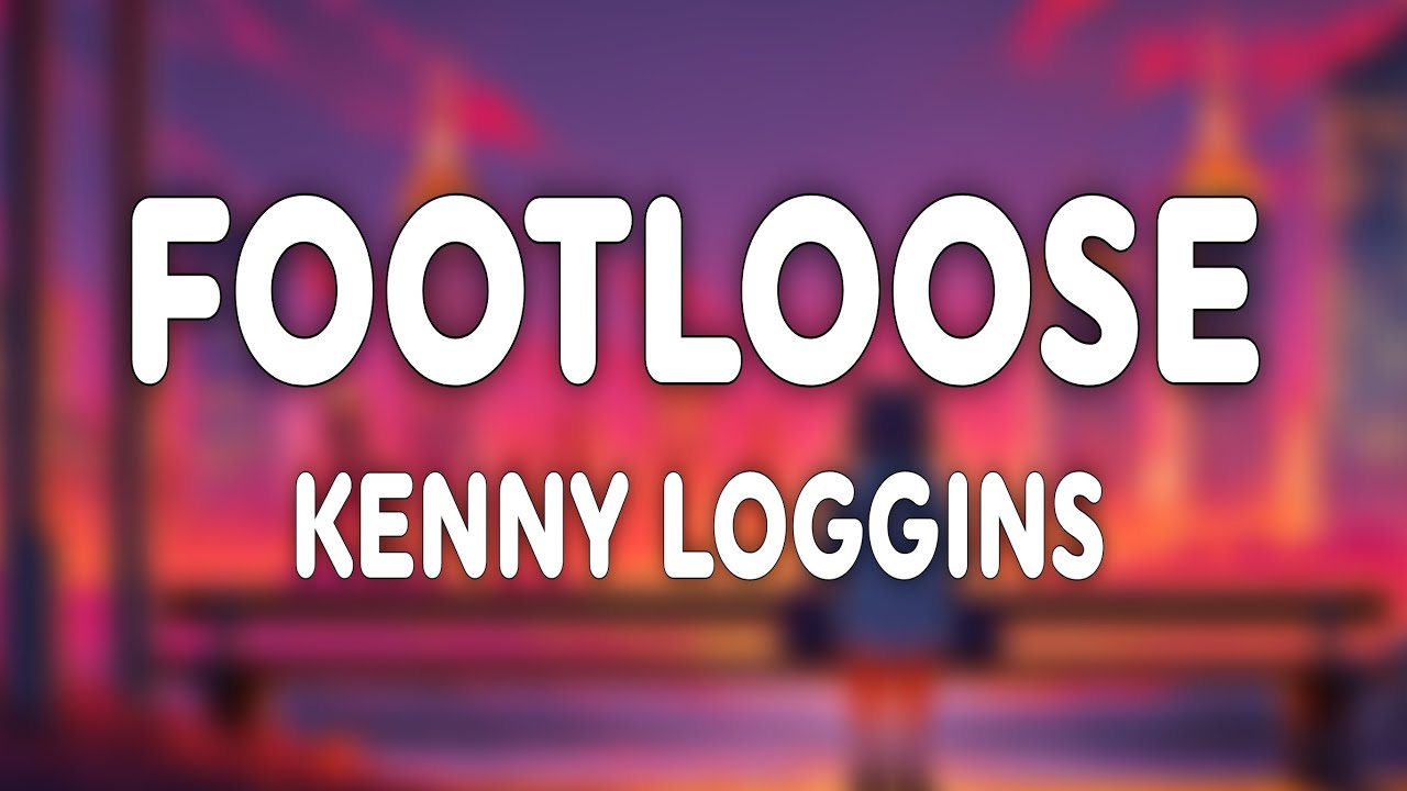 Kenny Loggins - Footloose (Lyrics)