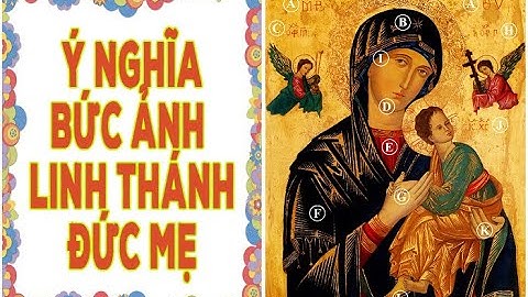 Ý nghĩa bức linh ảnh Mẹ Hằng Cứu Giúp -  [Bạn có biết]