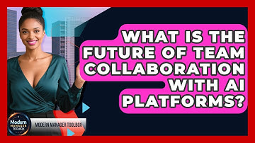 What Is The Future Of Team Collaboration With AI Platforms? - Modern Manager Toolbox